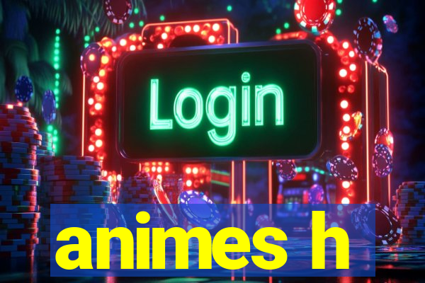 animes h